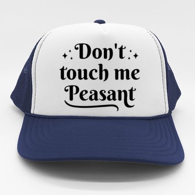 Don't Touch Me Peasant Funny Trucker Hat