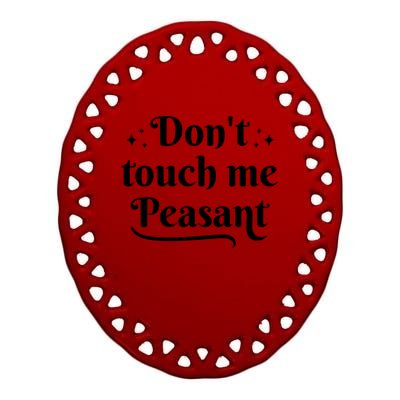 Don't Touch Me Peasant Funny Ceramic Oval Ornament