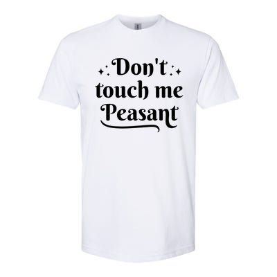 Don't Touch Me Peasant Funny Softstyle® CVC T-Shirt