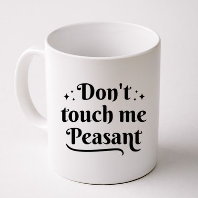 Don't Touch Me Peasant Funny Coffee Mug