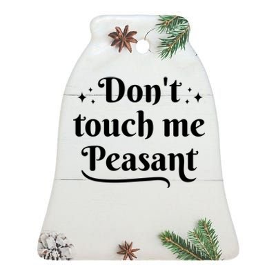 Don't Touch Me Peasant Funny Ceramic Bell Ornament