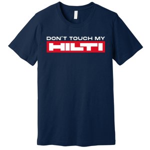 Dont Touch My Hilti Hammer Chisel Screwdriver Fan Premium T-Shirt