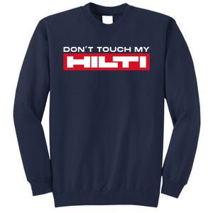 Dont Touch My Hilti Hammer Chisel Screwdriver Fan Tall Sweatshirt