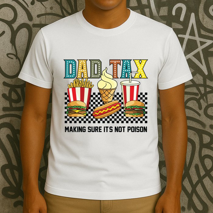 Dad Tax Making Sure Its Not P.O.I.S.O.N T-Shirt