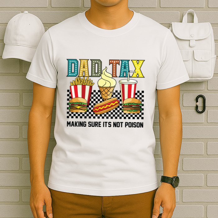 Dad Tax Making Sure Its Not P.O.I.S.O.N T-Shirt