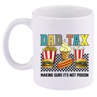 Dad Tax Making Sure Its Not P.O.I.S.O.N 11oz C Handle Ceramic Mug