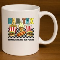 Dad Tax Making Sure Its Not P.O.I.S.O.N 11oz C Handle Ceramic Mug