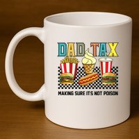 Dad Tax Making Sure Its Not P.O.I.S.O.N 11oz C Handle Ceramic Mug