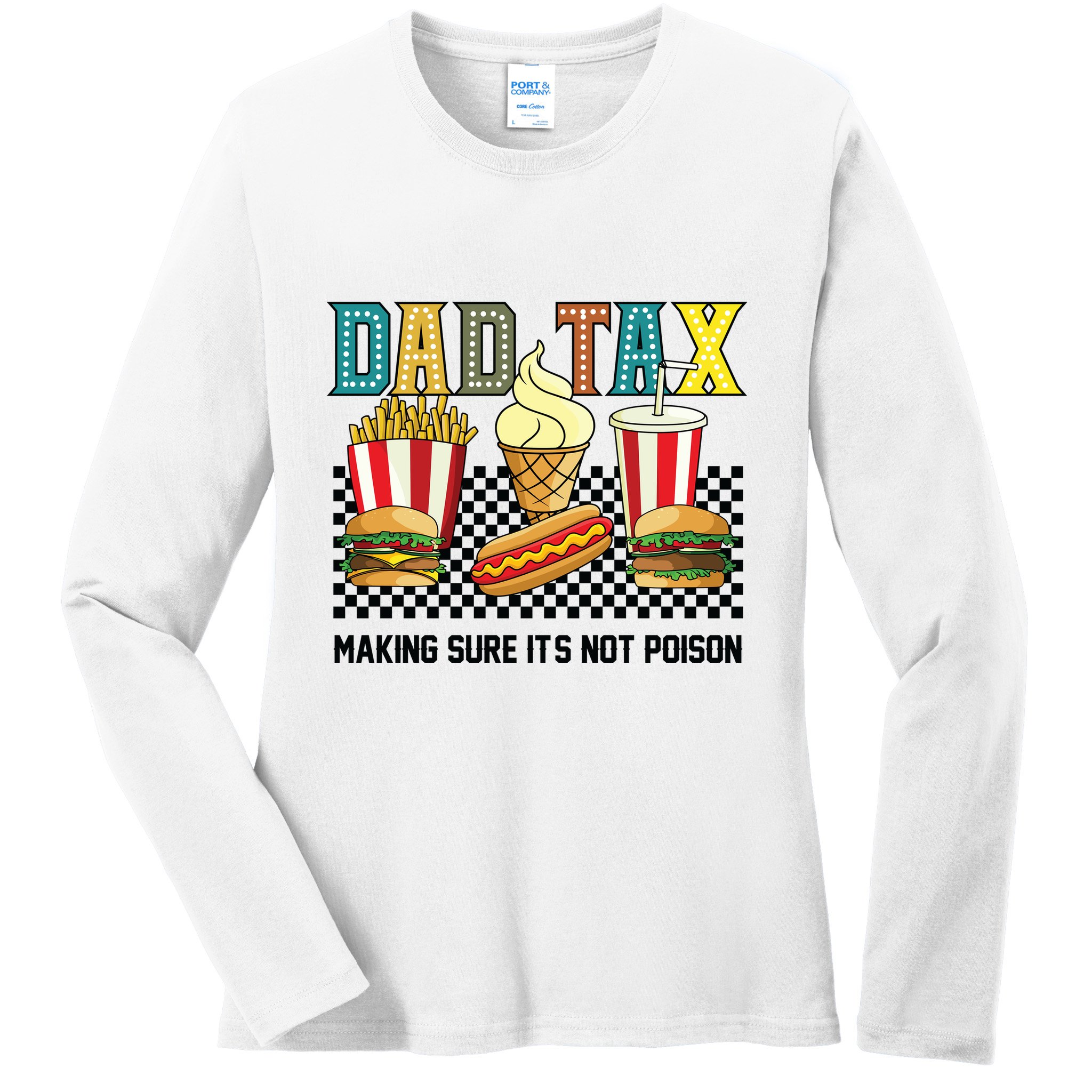 Dad Tax Making Sure Its Not P.O.I.S.O.N Ladies Long Sleeve Shirt