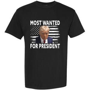 Donald Trump Most Wanted For President 2024 Pro Mugshot Garment-Dyed Heavyweight T-Shirt