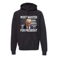 Donald Trump Most Wanted For President 2024 Pro Mugshot Premium Hoodie