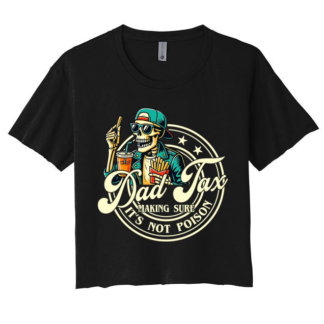 Dad Tax Making Sure It's Not Poison Skeleton Funny Father Women's Crop Top Tee