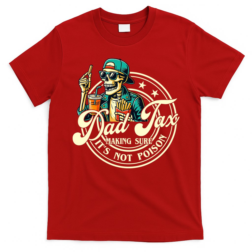Dad Tax Making Sure It's Not Poison Skeleton Funny Father T-Shirt