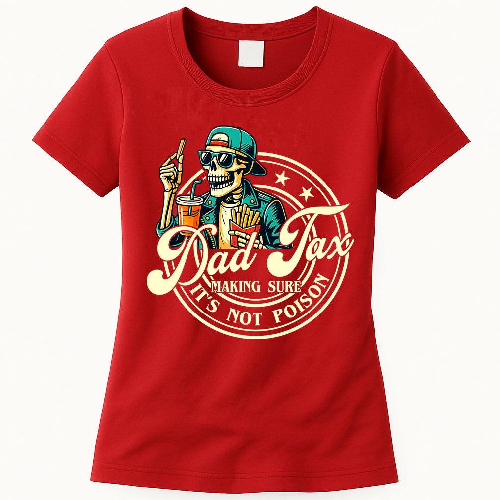 Dad Tax Making Sure It's Not Poison Skeleton Funny Father Womens T-Shirt