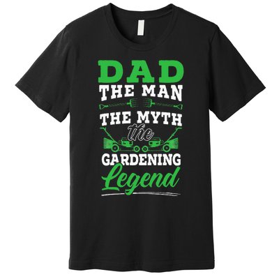 Dad The Man The Myth The Gardening Legend Plant Lover Premium T-Shirt