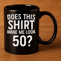 Does This Make Me Look 50 50th Birthday Gift 11oz C Handle Ceramic Mug