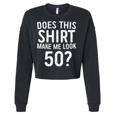 Does This Make Me Look 50 50th Birthday Gift Cropped Pullover Crew