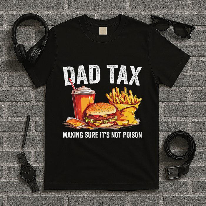 Dad Tax Making Sure Its Not P.O.I.S.O.N Fathers Day Funny Daddy T-Shirt