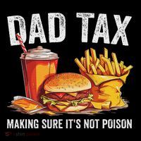 Dad Tax Making Sure Its Not P.O.I.S.O.N Fathers Day Funny Daddy T-Shirt
