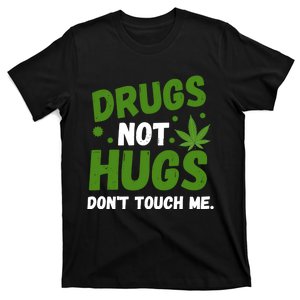 Dont Touch Me Dont Hug Me Weed Funny T-Shirt