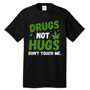 Dont Touch Me Dont Hug Me Weed Funny Tall T-Shirt