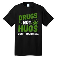 Dont Touch Me Dont Hug Me Weed Funny Tall T-Shirt