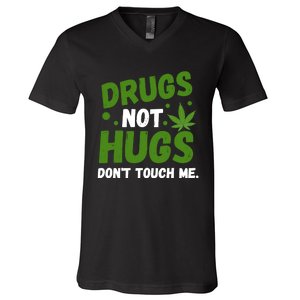 Dont Touch Me Dont Hug Me Weed Funny V-Neck T-Shirt