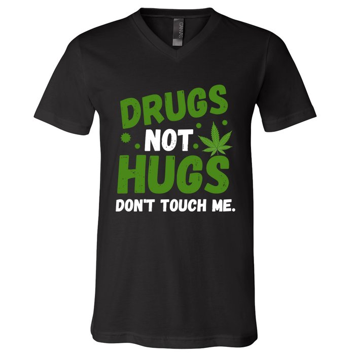 Dont Touch Me Dont Hug Me Weed Funny V-Neck T-Shirt