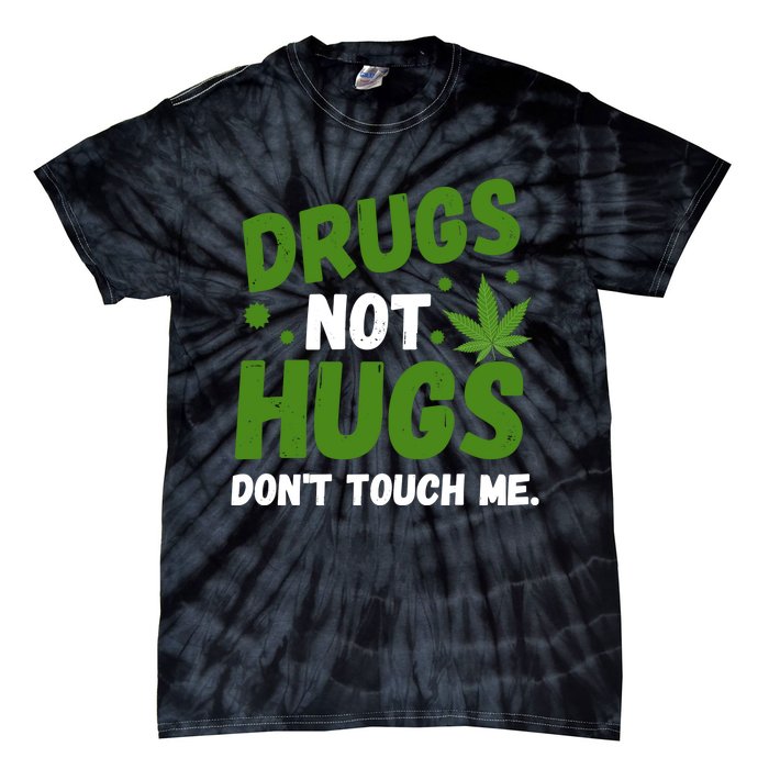 Dont Touch Me Dont Hug Me Weed Funny Tie-Dye T-Shirt