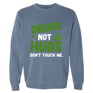 Dont Touch Me Dont Hug Me Weed Funny Garment-Dyed Sweatshirt