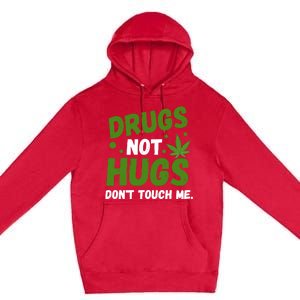 Dont Touch Me Dont Hug Me Weed Funny Premium Pullover Hoodie