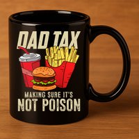Dad Tax Making Sure It's Not Poison Funny Father's Day 11oz C Handle Ceramic Mug