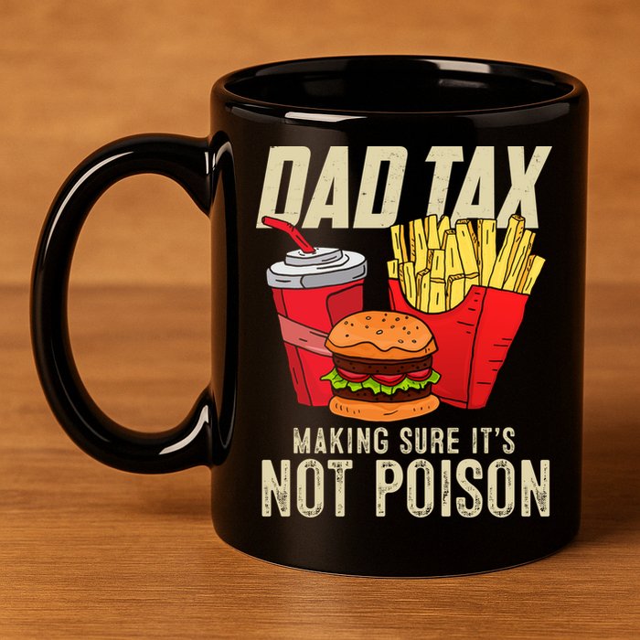 Dad Tax Making Sure It's Not Poison Funny Father's Day 11oz C Handle Ceramic Mug