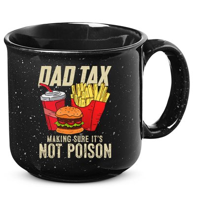 Dad Tax Making Sure It's Not Poison Funny Father's Day 15oz Campfire Ceramic Mug