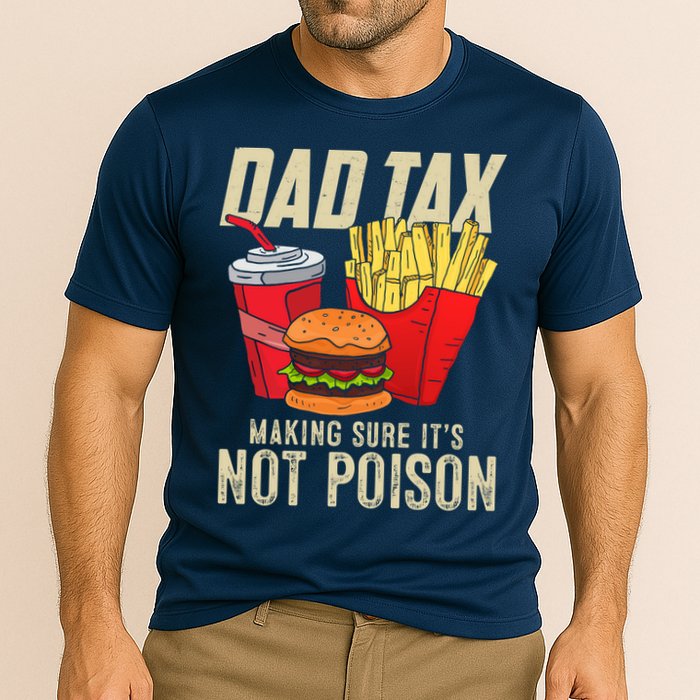 Dad Tax Making Sure It's Not Poison Funny Father's Day Performance Shirt