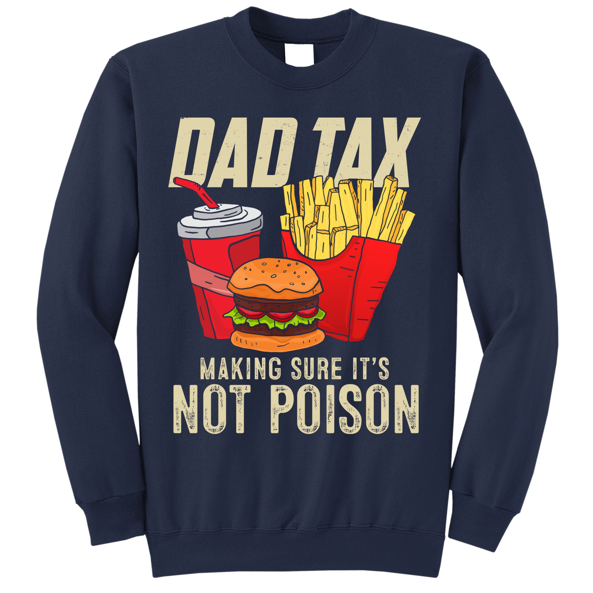 Dad Tax Making Sure It's Not Poison Funny Father's Day Sweatshirt