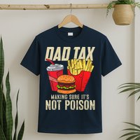 Dad Tax Making Sure It's Not Poison Funny Father's Day T-Shirt
