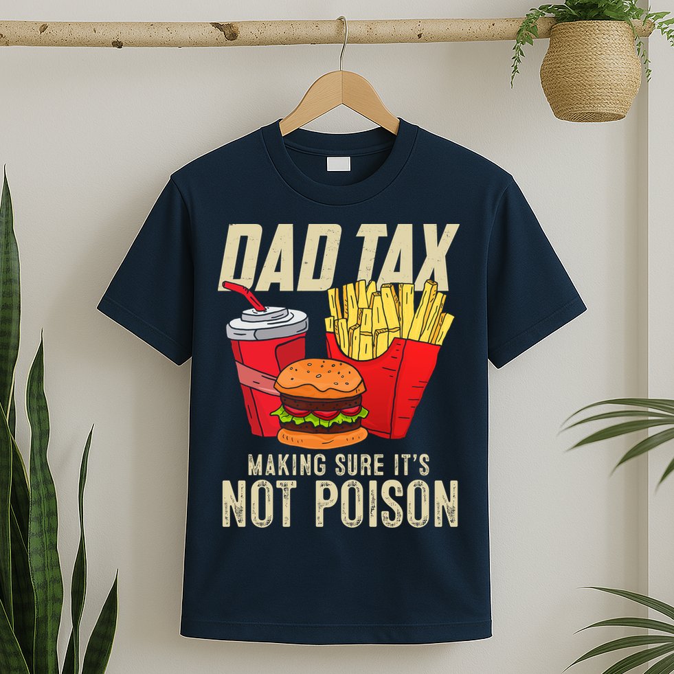 Dad Tax Making Sure It's Not Poison Funny Father's Day T-Shirt