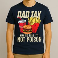 Dad Tax Making Sure It's Not Poison Funny Father's Day T-Shirt