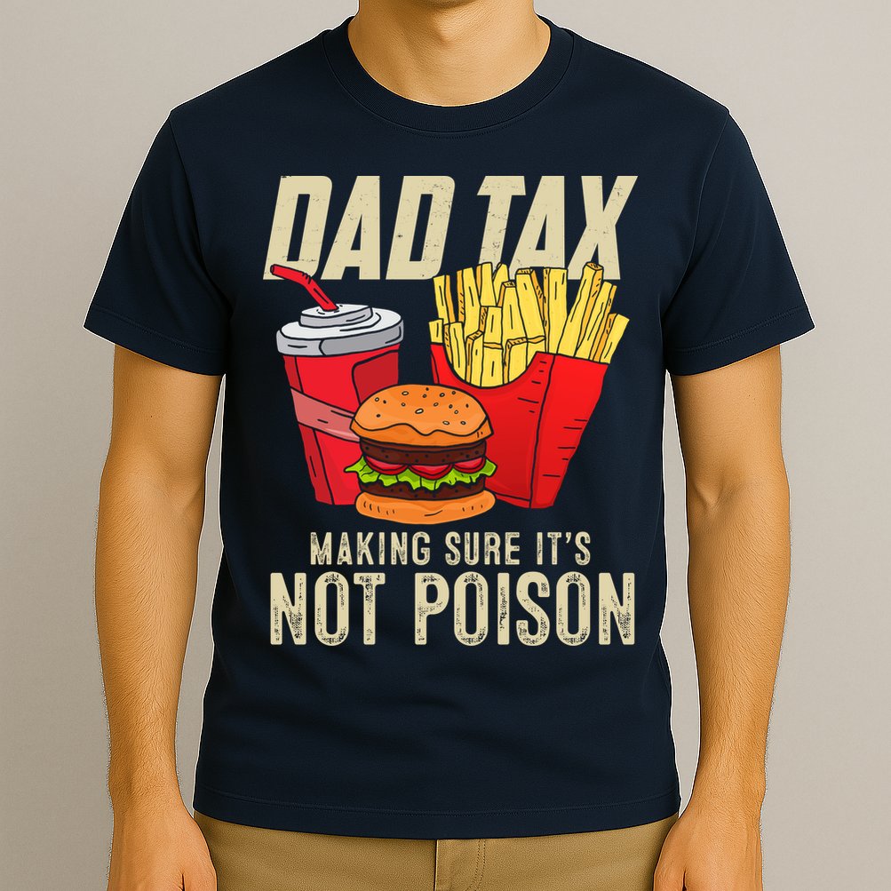 Dad Tax Making Sure It's Not Poison Funny Father's Day T-Shirt