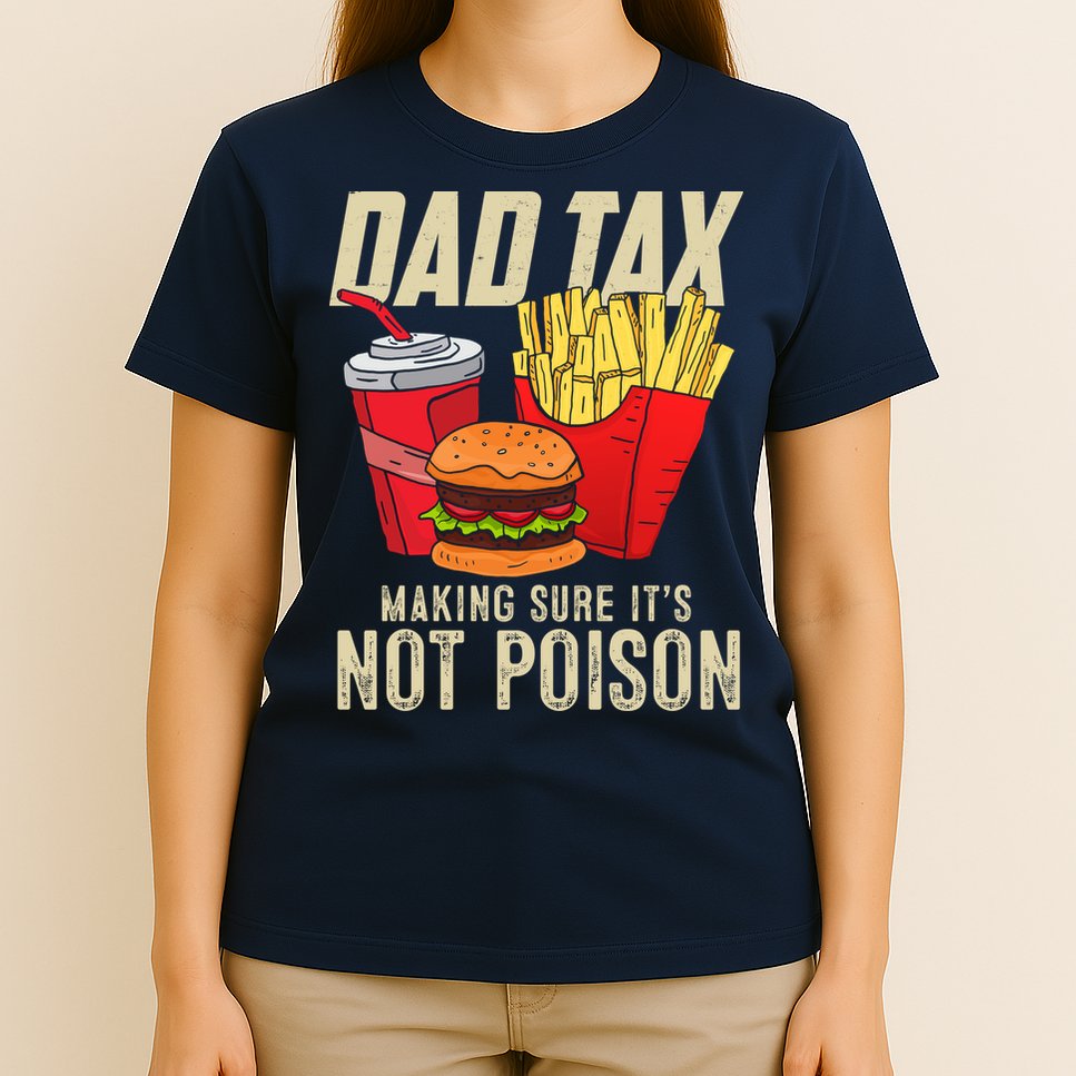 Dad Tax Making Sure It's Not Poison Funny Father's Day T-Shirt