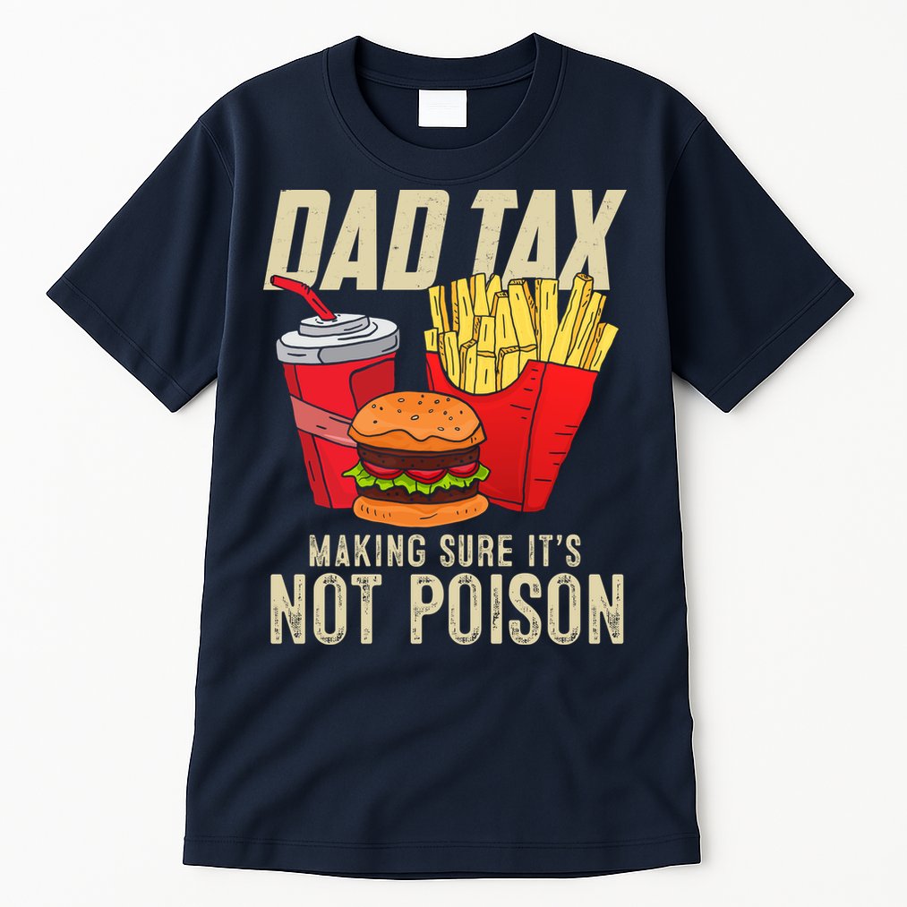 Dad Tax Making Sure It's Not Poison Funny Father's Day Tall T-Shirt