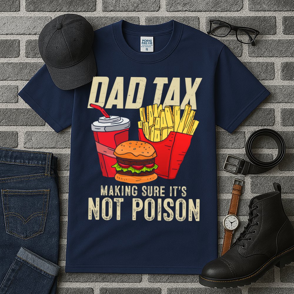 Dad Tax Making Sure It's Not Poison Funny Father's Day Tall T-Shirt