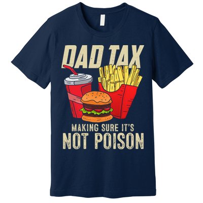 Dad Tax Making Sure It's Not Poison Funny Father's Day Premium T-Shirt