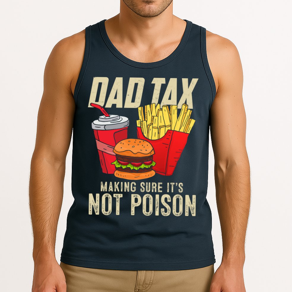 Dad Tax Making Sure It's Not Poison Funny Father's Day Tank Top
