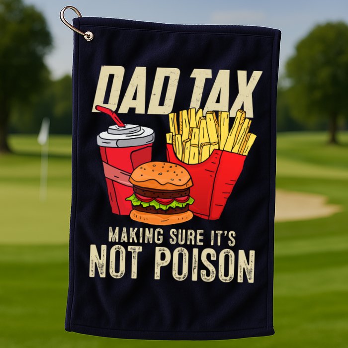 Dad Tax Making Sure It's Not Poison Funny Father's Day Golf Towel