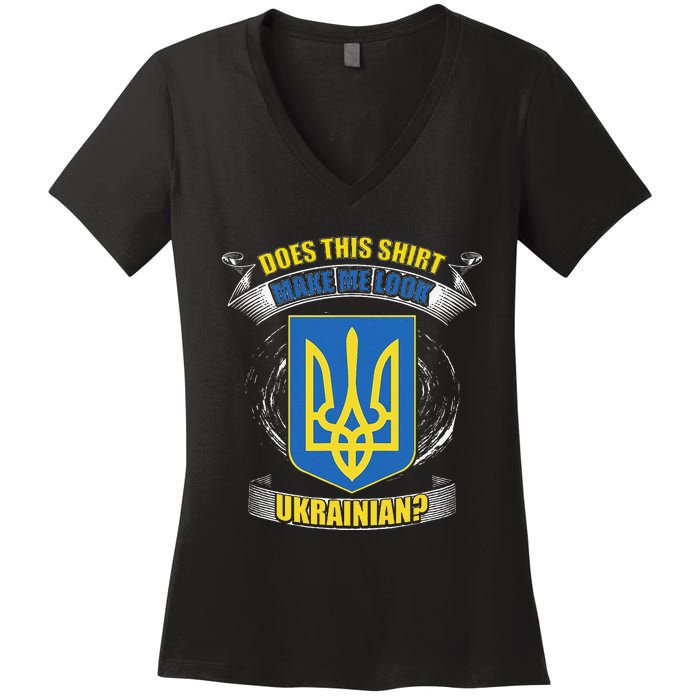 Does This Make Me Look Ukrainian Ukraine Flag Europe Women's V-Neck T-Shirt