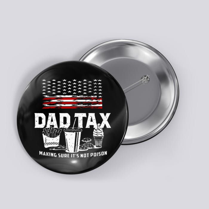 Dad Tax Making Sure Its Not P.Oison Fathers Day Button