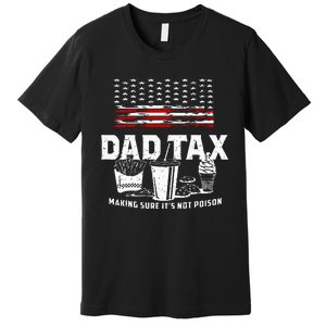 Dad Tax Making Sure Its Not P.Oison Fathers Day Premium T-Shirt