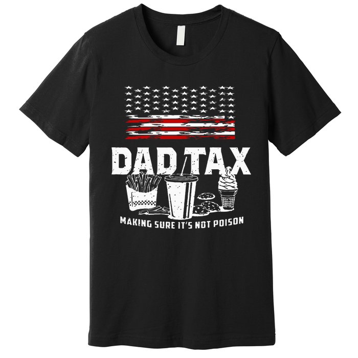 Dad Tax Making Sure Its Not P.Oison Fathers Day Premium T-Shirt